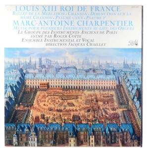 Louis XIII Roi De France, Charpentier - Chailley - Ballet / Chanson / Psaume / Messe